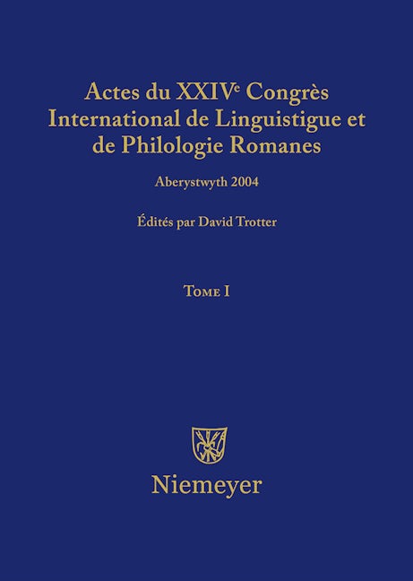 Actes du XXIV Congrès International de Linguistique et de Philologie Romanes. Tome I