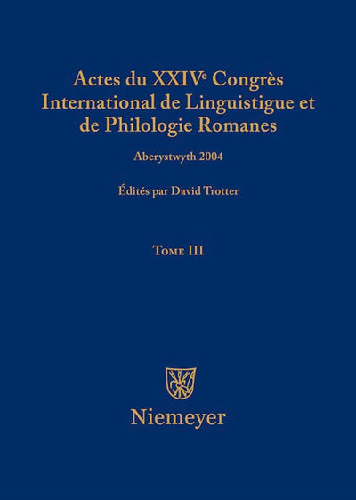 Actes du XXIV Congrès International de Linguistique et de Philologie Romanes. Tome III