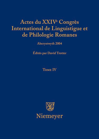 Actes du XXIV Congrès International de Linguistique et de Philologie Romanes. Tome IV