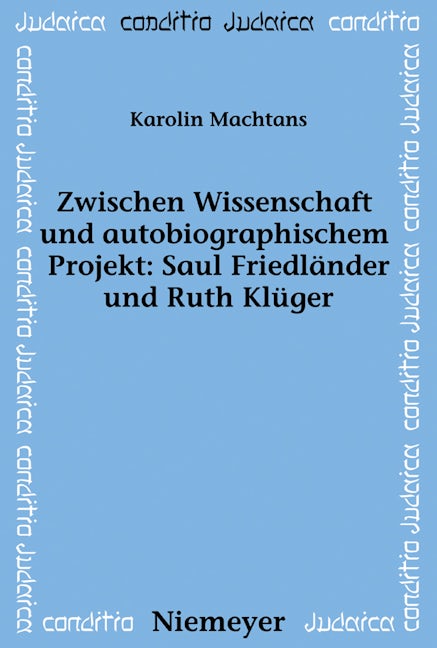 Zwischen Wissenschaft und autobiographischem Projekt: Saul Friedländer und Ruth Klüger