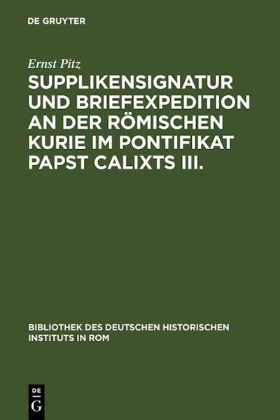 Supplikensignatur und Briefexpedition an der römischen Kurie im Pontifikat Papst Calixts III.