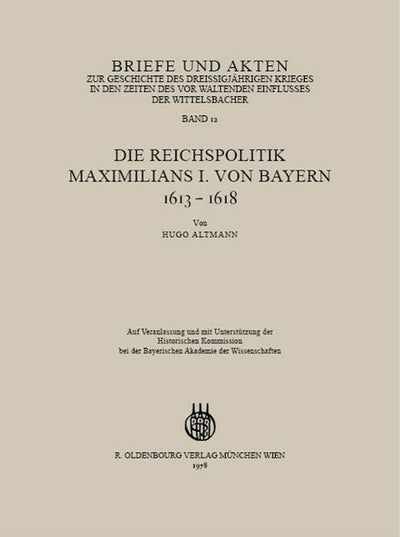 Briefe und Akten zur Geschichte des Dreißigjährigen Krieges in den Zeiten des vorwaltenden Einflusses der Wittelsbacher