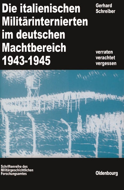 Die italienischen Militärinternierten im deutschen Machtbereich 1943-1945