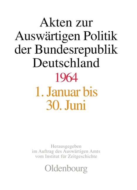 Akten zur Auswärtigen Politik der Bundesrepublik Deutschland 1964