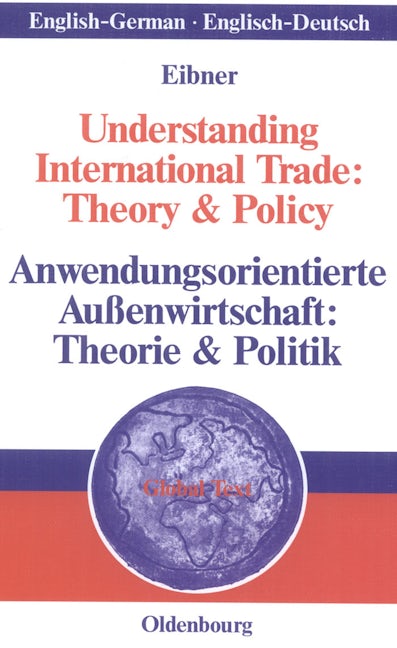 Understanding International Trade: Theory & Policy / Anwendungsorientierte Außenwirtschaft: Theorie & Politik
