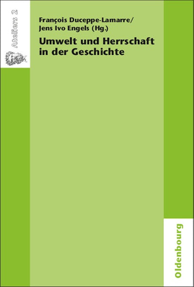 Umwelt und Herrschaft in der Geschichte. Environnement et pouvoir: une approche historique