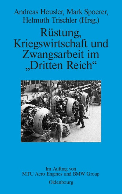 Rüstung, Kriegswirtschaft und Zwangsarbeit im "Dritten Reich"