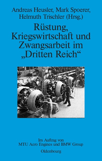 Rüstung, Kriegswirtschaft und Zwangsarbeit im "Dritten Reich"