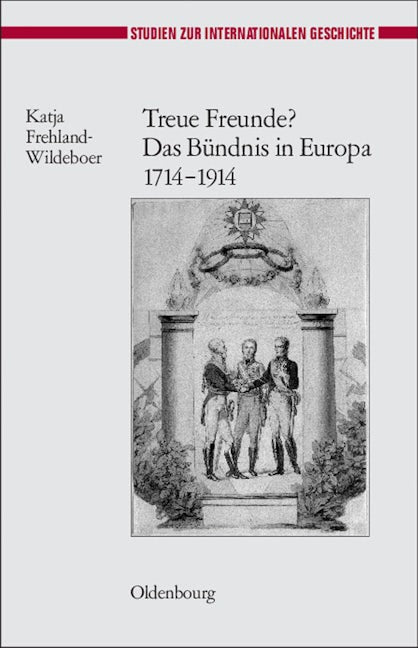 Treue Freunde? Das Bündnis in Europa 1714-1914