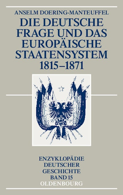Die deutsche Frage und das europäische Staatensystem 1815-1871