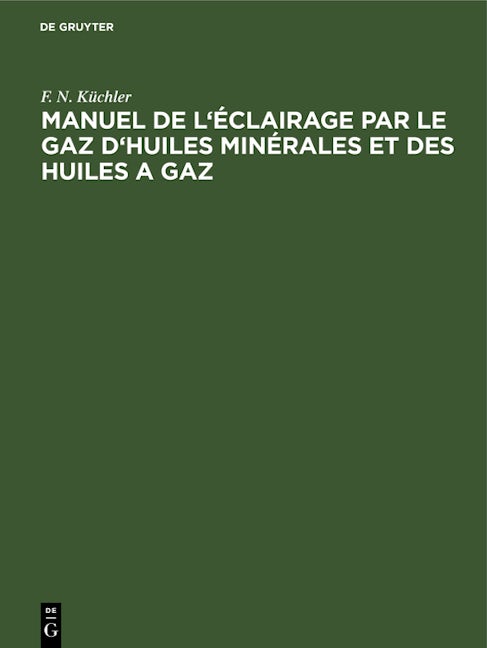 Manuel de l'éclairage par le gaz d'huiles minérales et des huiles a gaz