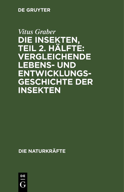 Cover image for Die Insekten, Teil 2. Hälfte: Vergleichende Lebens- und Entwicklungsgeschichte der Insekten, isbn: 9783486723915