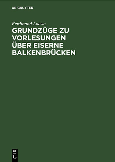 Grundzüge zu Vorlesungen über Eiserne Balkenbrücken