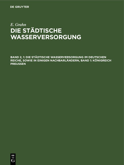 Die städtische Wasserversorgung im Deutschen Reiche, sowie in einigen Nachbarländern, Band 1: Königreich Preussen