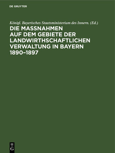 Die Maßnahmen auf dem Gebiete der landwirthschaftlichen Verwaltung in Bayern 1890–1897