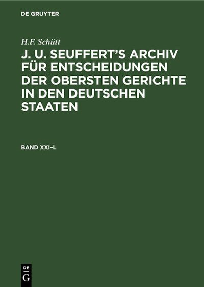 H.F. Schütt: J. A. Seuffert’s Archiv für Entscheidungen der obersten Gerichte in den deutschen Staaten. Band XXI–L