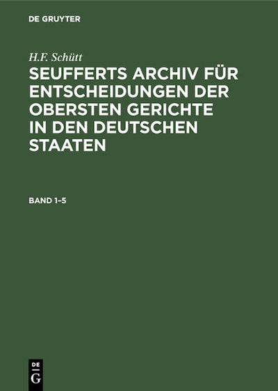 J. A. Seuffert: Seufferts Archiv für Entscheidungen der obersten Gerichte in den deutschen Staaten. Band 1–5