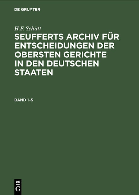 J. A. Seuffert: Seufferts Archiv für Entscheidungen der obersten Gerichte in den deutschen Staaten. Band 1–5