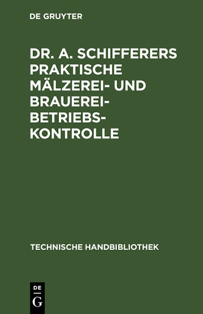 Dr. A. Schifferers Praktische Mälzerei- und Brauerei-Betriebskontrolle