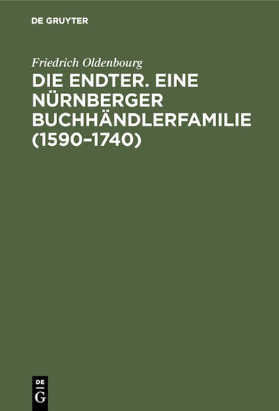 Die Endter. Eine Nürnberger Buchhändlerfamilie (1590–1740)