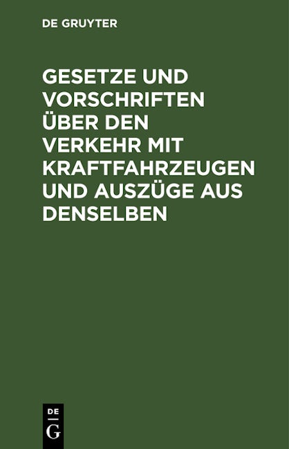Gesetze und Vorschriften über den Verkehr mit Kraftfahrzeugen und Auszüge aus denselben