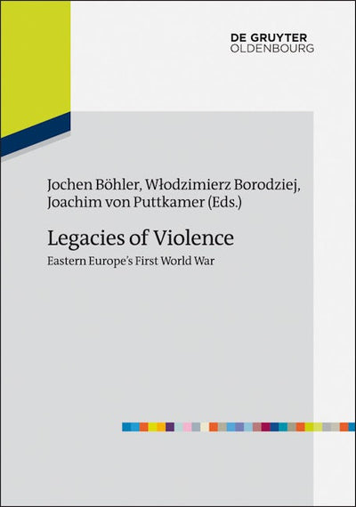Legacies of Violence: Eastern Europe’s First World War