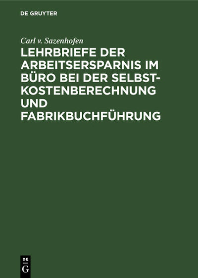 Lehrbriefe der Arbeitsersparnis im Büro bei der Selbstkostenberechnung und Fabrikbuchführung