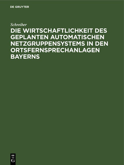 Die Wirtschaftlichkeit des geplanten automatischen Netzgruppensystems in den Ortsfernsprechanlagen Bayerns