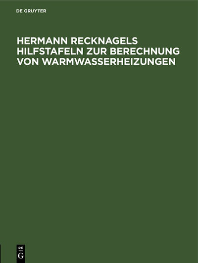 Hermann Recknagels Hilfstafeln zur Berechnung von Warmwasserheizungen