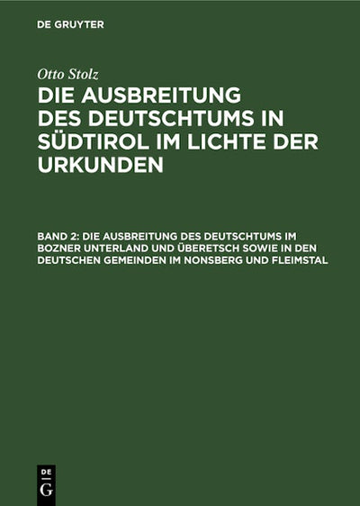 Die Ausbreitung des Deutschtums im Bozner Unterland und Überetsch sowie in den deutschen Gemeinden im Nonsberg und Fleimstal