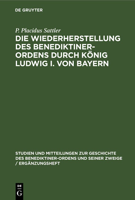 Die Wiederherstellung des Benediktiner-Ordens durch König Ludwig I. von Bayern