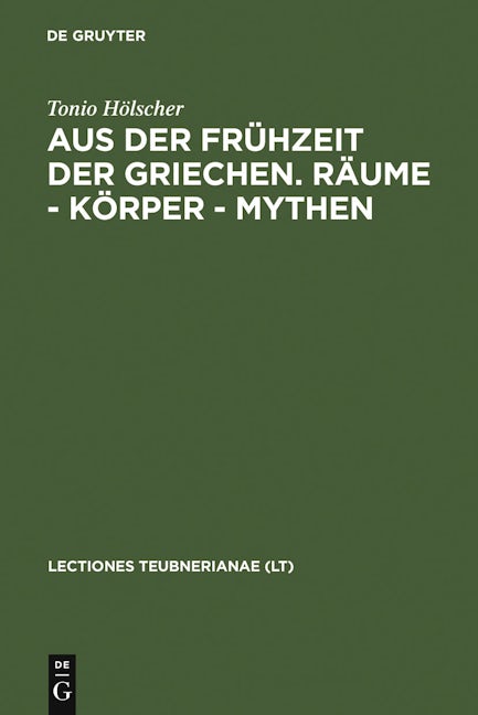 Aus der Frühzeit der Griechen. Räume - Körper - Mythen