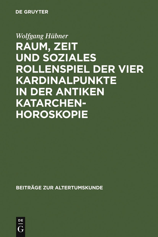 Cover image for Raum, Zeit und soziales Rollenspiel der vier Kardinalpunkte in der antiken Katarchenhoroskopie, isbn: 9783598778063