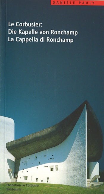 Book cover image for Le Corbusier. Die Kapelle von Ronchamp / La Cappella di Ronchamp ISBN: 9783764357603
