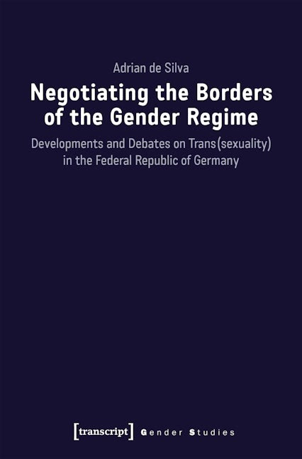 Book cover image for de Silva, Negotiating the Borders of the Gender Regime ISBN: 9783837644418