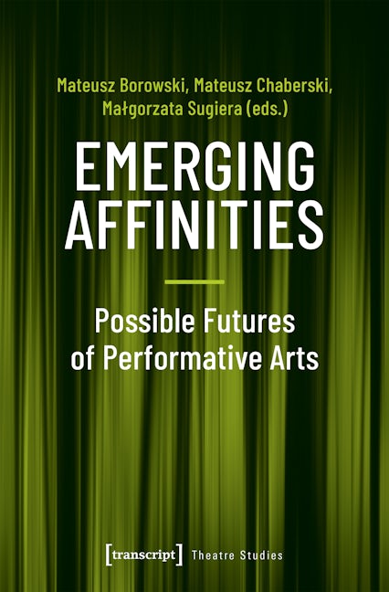 Book cover image for Emerging Affinities – Possible Futures of Performative Arts ISBN: 9783837649062