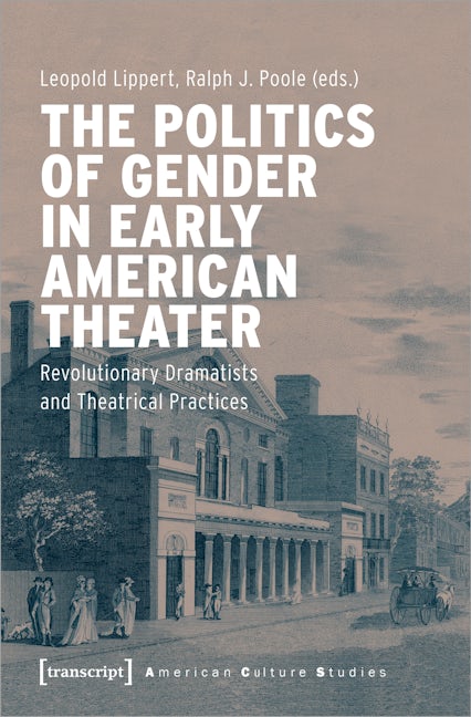 Book cover image for The Politics of Gender in Early American Theater ISBN: 9783837652536