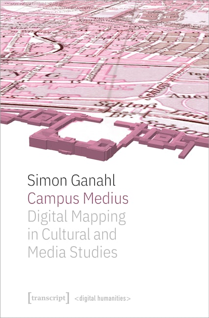 Book cover image for Campus Medius: Digital Mapping in Cultural and Media Studies ISBN: 9783837656015