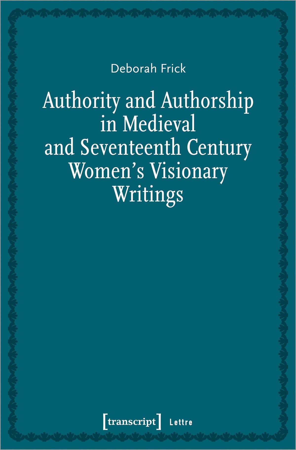 Cover image for Authority and Authorship in Medieval and Seventeenth Century Women's Visionary Writings ISBN 9783837656893