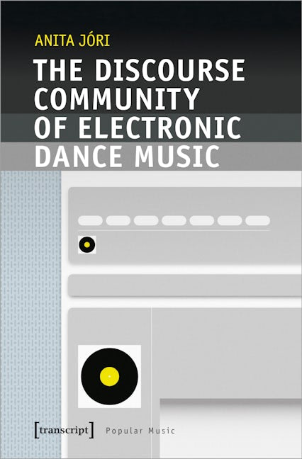 Book cover image for The Discourse Community of Electronic Dance Music ISBN: 9783837657586