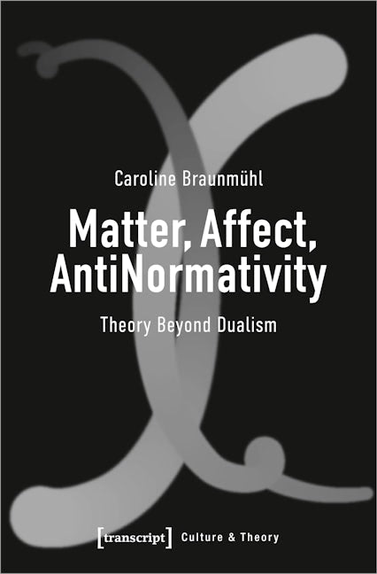 Book cover image for Matter, Affect, AntiNormativity ISBN: 9783837661668