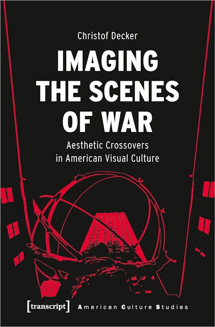 Book cover image for Imaging the Scenes of War ISBN: 9783837662023