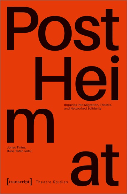 Book cover image for »PostHeimat« – Inquiries into Migration, Theatre, and Networked Solidarity ISBN: 9783837662511