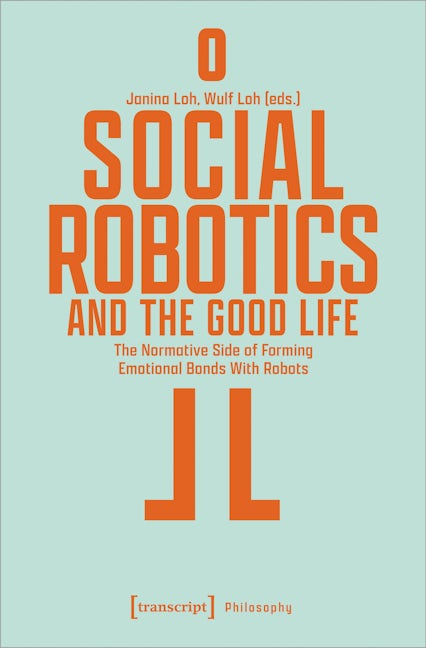 Book cover image for Social Robotics and the Good Life ISBN: 9783837662658
