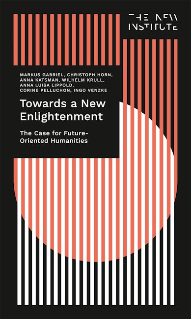 Book cover image for Towards a New Enlightenment – The Case for Future-Oriented Humanities ISBN: 9783837665703