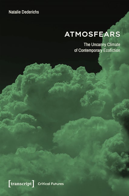Book cover image for Atmosfears: The Uncanny Climate of Contemporary Ecofiction ISBN: 9783837665871