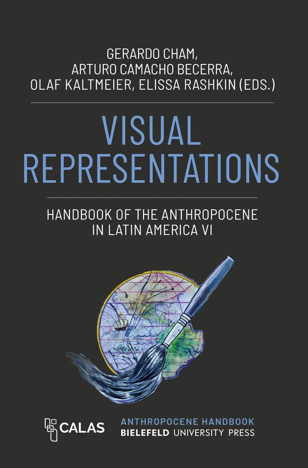 Cover image for Visual Representations – Handbook of the Anthropocene in Latin America VI, isbn: 9783837670165