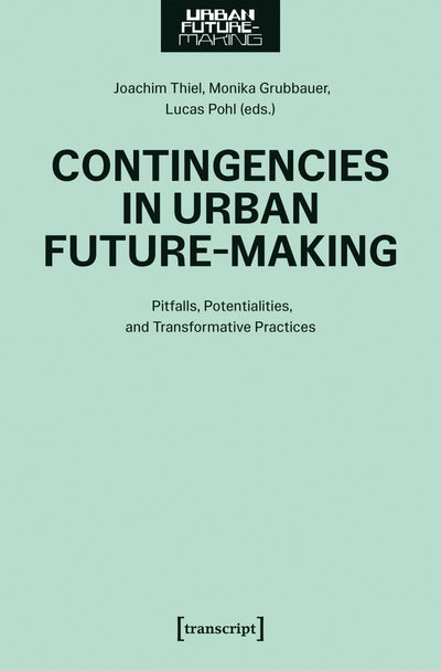 Cover image for Contingencies in Urban Future-Making, isbn: 9783837679007
