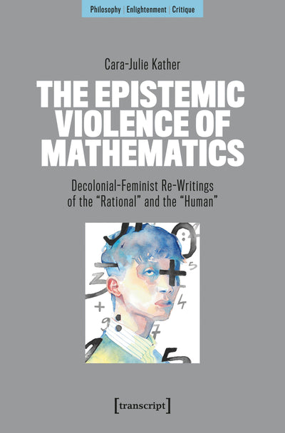 Cover image for The Epistemic Violence of Mathematics, isbn: 9783837679823
