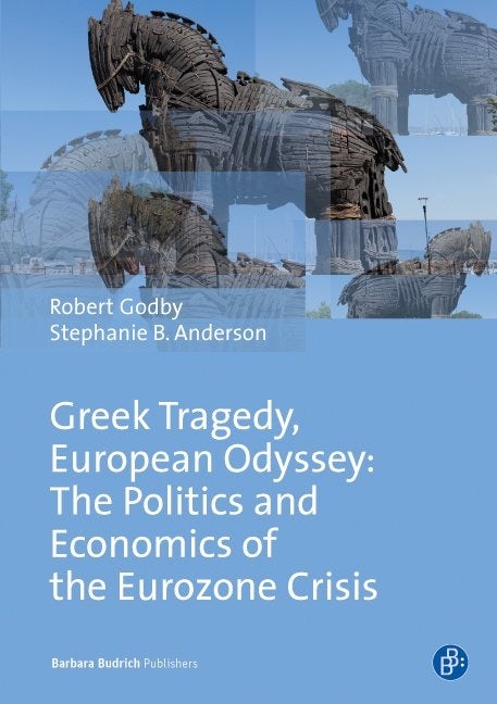 Greek Tragedy, European Odyssey: The Politics and Economics of the Eurozone Crisis